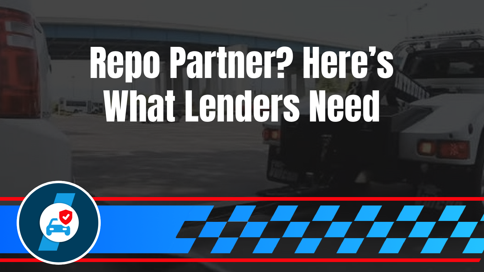 Vehicle Repossession: What Lenders and Dealerships Need From Their Towing Partner Legal compliance, documentation requirements, discretion needs, professional partnership