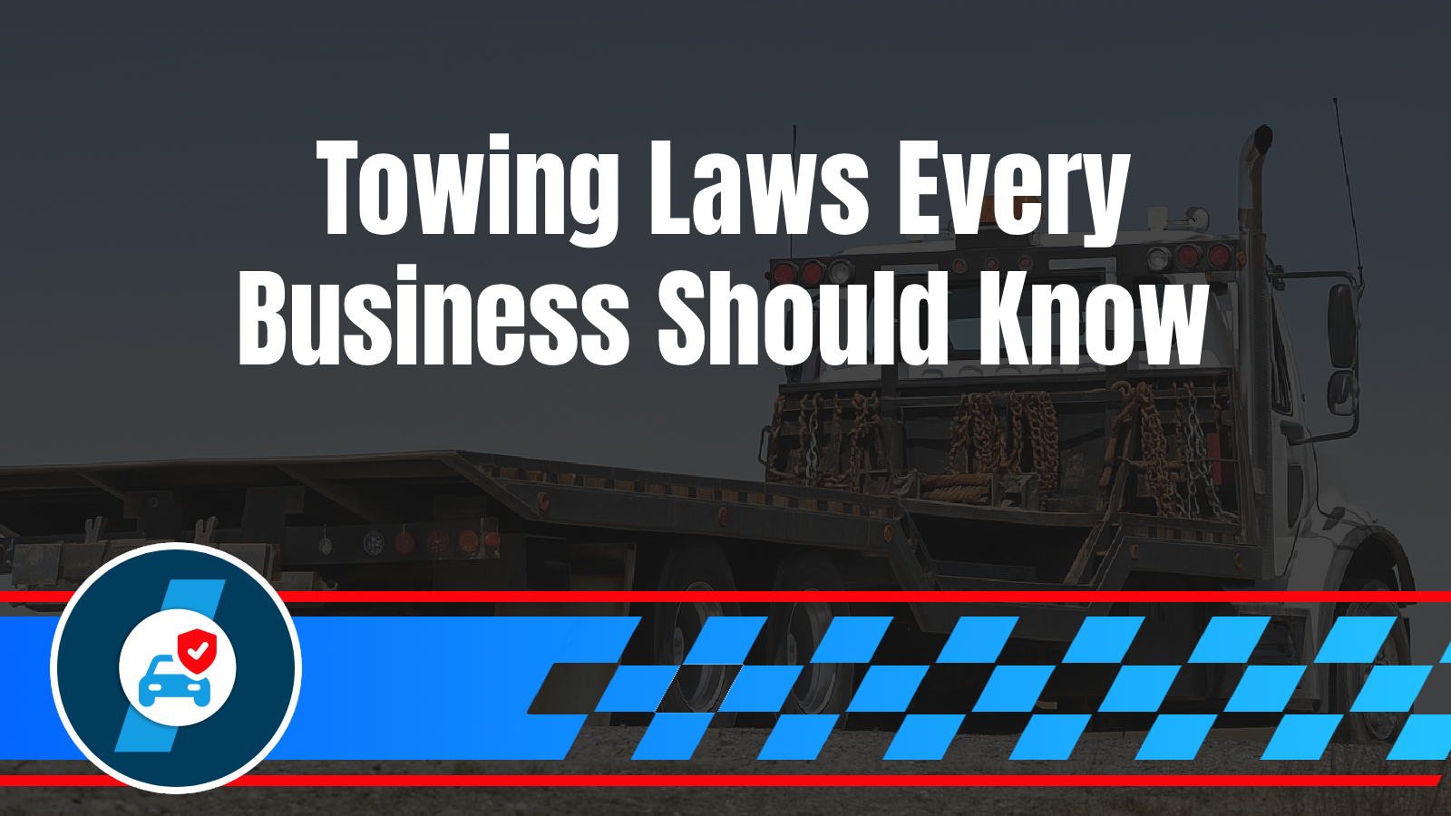 The Legal Side of Commercial Towing: What Business Owners Must Know Before Towing From Their Property Lawsuit fears, compliance concerns, proper procedures, legal protection